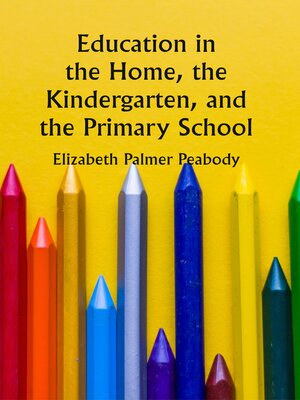 cover image of Education In the Home, the Kindergarten, and the Primary School